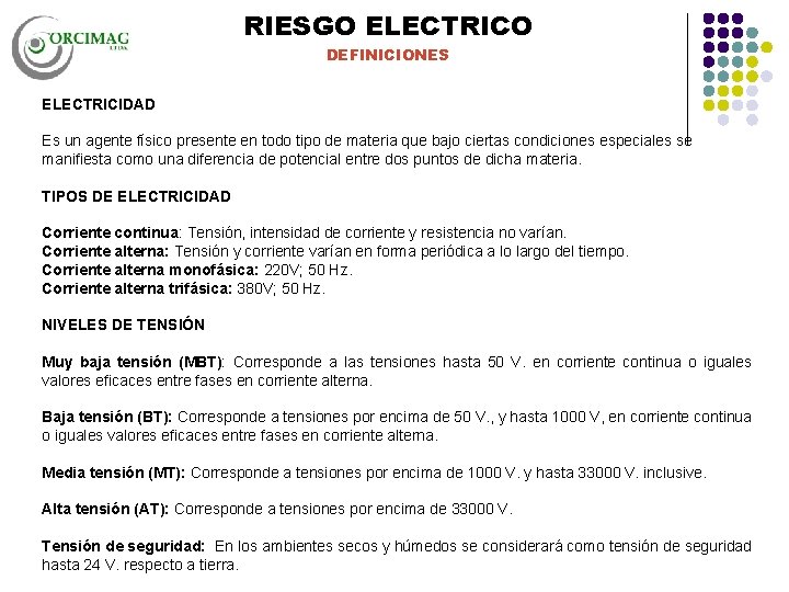RIESGO ELECTRICO DEFINICIONES ELECTRICIDAD Es un agente físico presente en todo tipo de materia RIESGO ELECTRICO DEFINICIONES ELECTRICIDAD Es un agente físico presente en todo tipo de materia