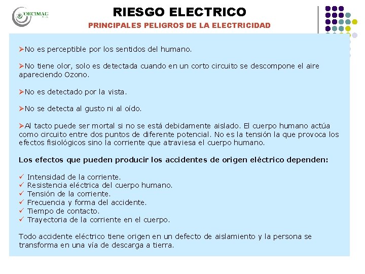 RIESGO ELECTRICO PRINCIPALES PELIGROS DE LA ELECTRICIDAD ØNo es perceptible por los sentidos del