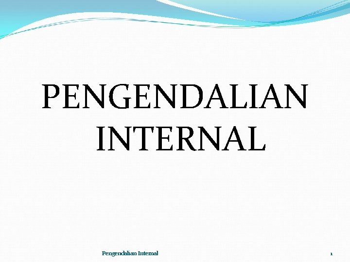 PENGENDALIAN INTERNAL Pengendalian Internal 1 
