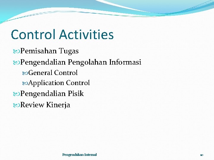 Control Activities Pemisahan Tugas Pengendalian Pengolahan Informasi General Control Application Control Pengendalian Pisik Review