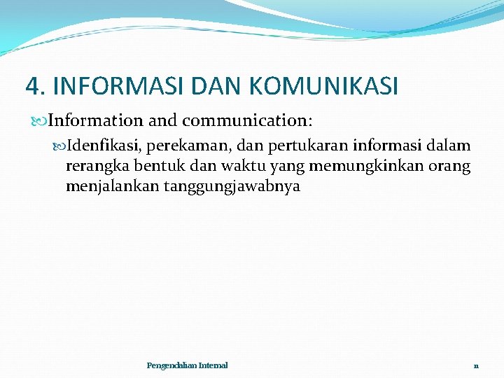 4. INFORMASI DAN KOMUNIKASI Information and communication: Idenfikasi, perekaman, dan pertukaran informasi dalam rerangka