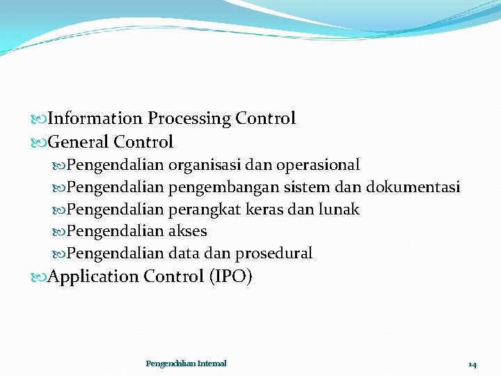  Information Processing Control General Control Pengendalian organisasi dan operasional Pengendalian pengembangan sistem dan