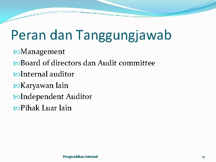 Peran dan Tanggungjawab Management Board of directors dan Audit committee Internal auditor Karyawan lain