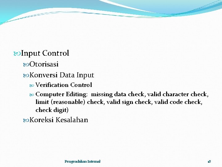  Input Control Otorisasi Konversi Data Input Verification Control Computer Editing: missing data check,