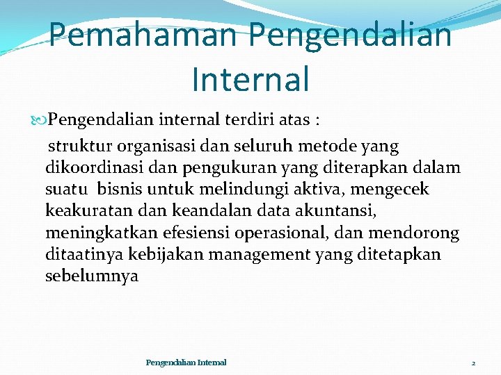 Pemahaman Pengendalian Internal Pengendalian internal terdiri atas : struktur organisasi dan seluruh metode yang