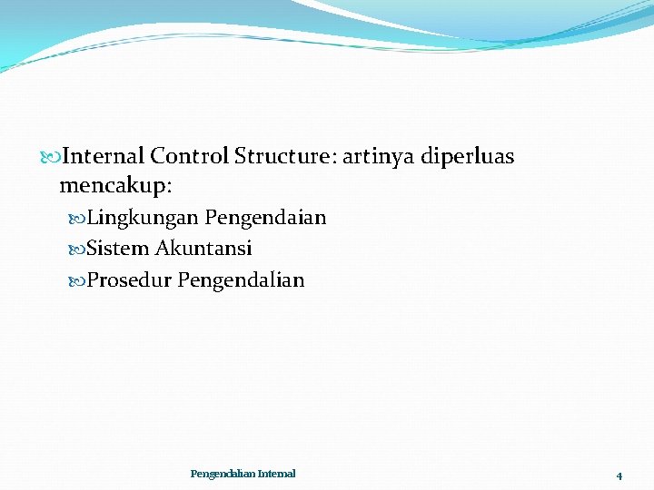  Internal Control Structure: artinya diperluas mencakup: Lingkungan Pengendaian Sistem Akuntansi Prosedur Pengendalian Internal