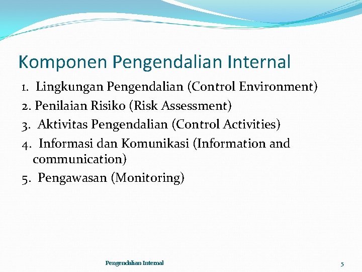 Komponen Pengendalian Internal 1. Lingkungan Pengendalian (Control Environment) 2. Penilaian Risiko (Risk Assessment) 3.