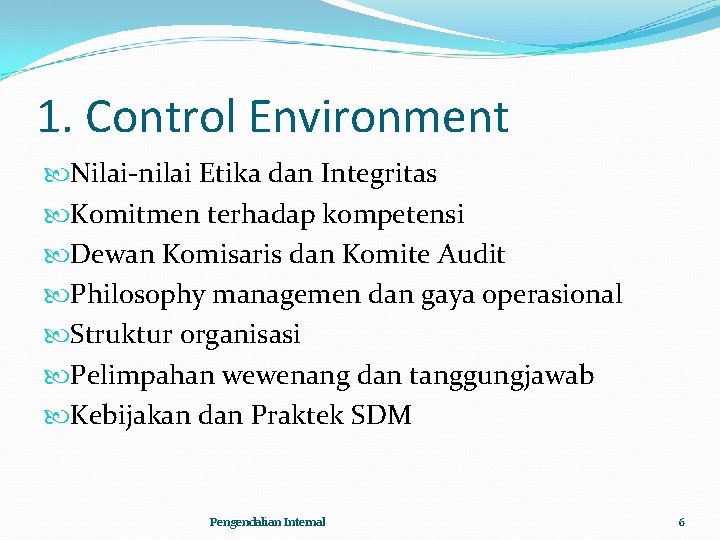 1. Control Environment Nilai-nilai Etika dan Integritas Komitmen terhadap kompetensi Dewan Komisaris dan Komite