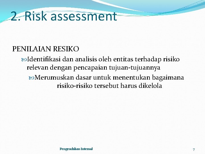 2. Risk assessment PENILAIAN RESIKO Identifikasi dan analisis oleh entitas terhadap risiko relevan dengan