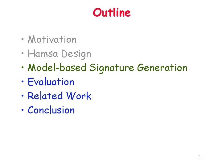 Outline • • • Motivation Hamsa Design Model-based Signature Generation Evaluation Related Work Conclusion