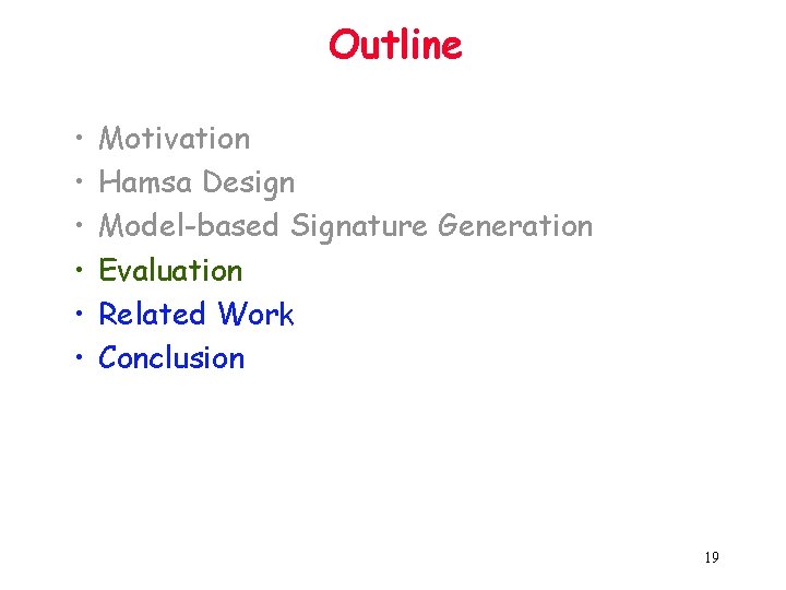 Outline • • • Motivation Hamsa Design Model-based Signature Generation Evaluation Related Work Conclusion