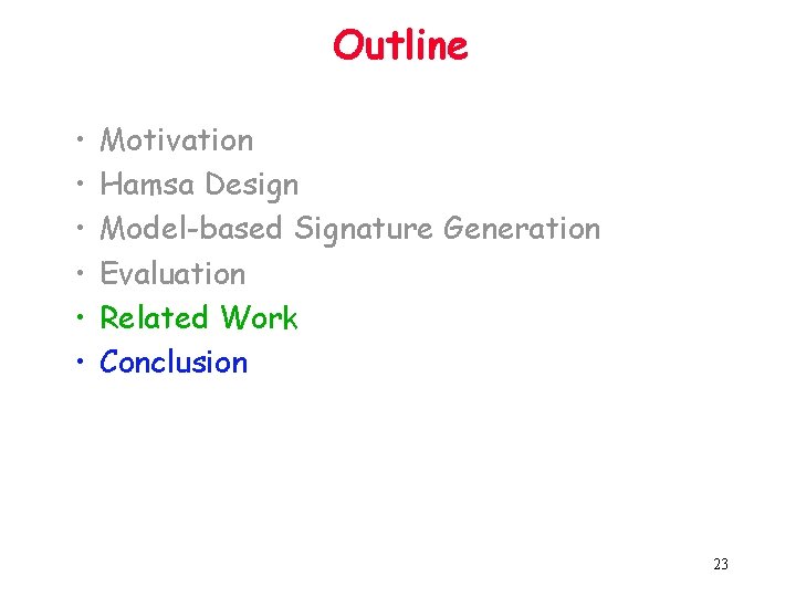 Outline • • • Motivation Hamsa Design Model-based Signature Generation Evaluation Related Work Conclusion