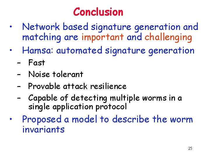 Conclusion • Network based signature generation and matching are important and challenging • Hamsa: