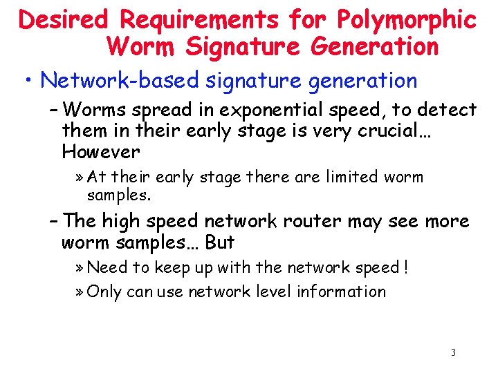 Desired Requirements for Polymorphic Worm Signature Generation • Network-based signature generation – Worms spread