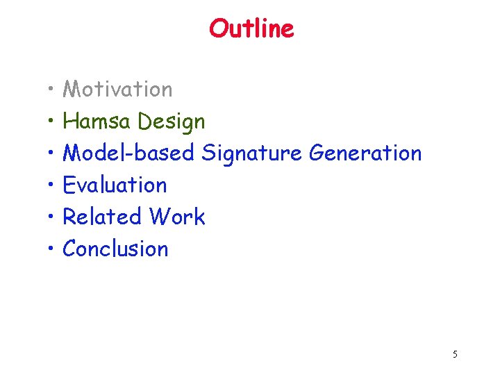 Outline • • • Motivation Hamsa Design Model-based Signature Generation Evaluation Related Work Conclusion