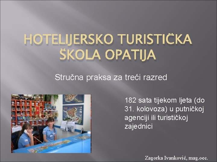 HOTELIJERSKO TURISTIČKA ŠKOLA OPATIJA Stručna praksa za treći razred 182 sata tijekom ljeta (do