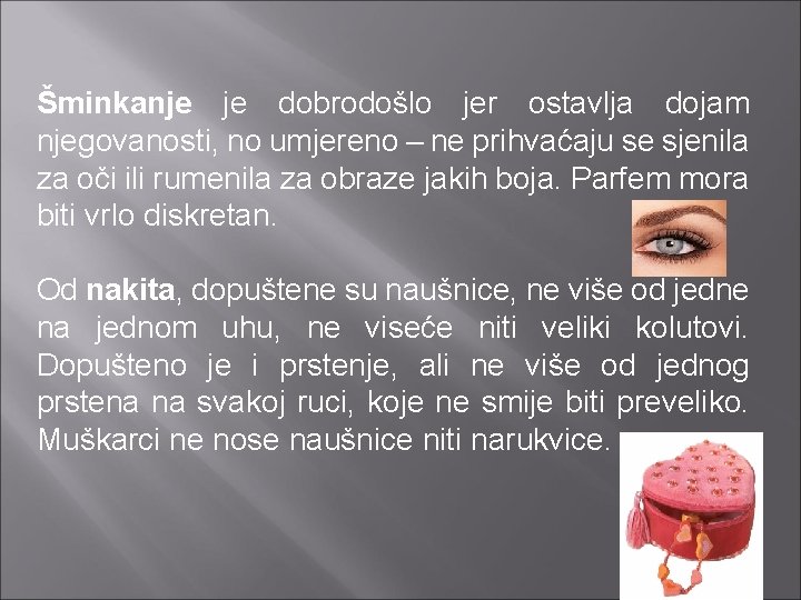 Šminkanje je dobrodošlo jer ostavlja dojam njegovanosti, no umjereno – ne prihvaćaju se sjenila