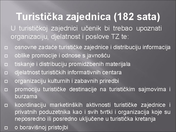 Turistička zajednica (182 sata) U turističkoj zajednici učenik bi trebao upoznati organizaciju, djelatnost i