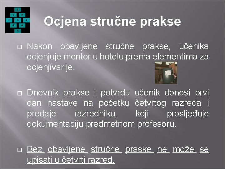 Ocjena stručne prakse Nakon obavljene stručne prakse, učenika ocjenjuje mentor u hotelu prema elementima