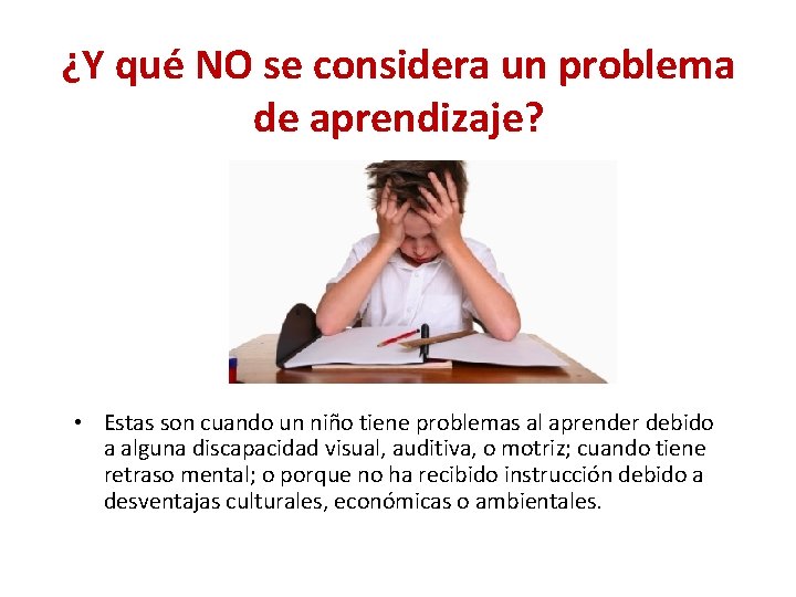 ¿Y qué NO se considera un problema de aprendizaje? • Estas son cuando un