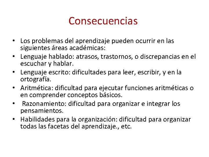  • • • Consecuencias Los problemas del aprendizaje pueden ocurrir en las siguientes