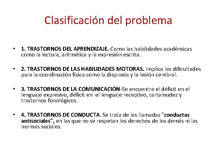 Clasificación del problema • 1. TRASTORNOS DEL APRENDIZAJE. Como las habilidades académicas como la