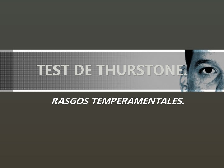 TEST DE THURSTONE. RASGOS TEMPERAMENTALES. 