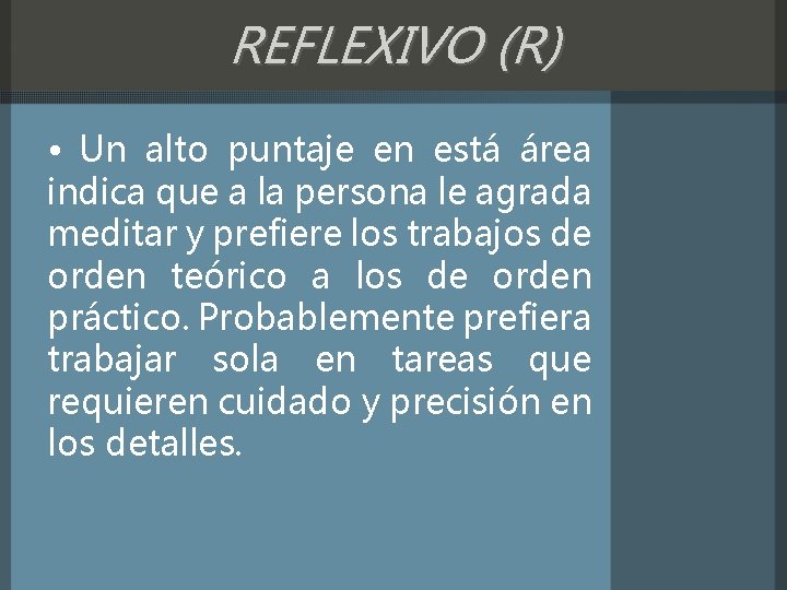 REFLEXIVO (R) • Un alto puntaje en está área indica que a la persona