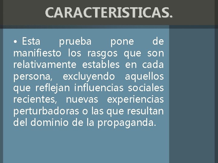 CARACTERISTICAS. • Esta prueba pone de manifiesto los rasgos que son relativamente estables en