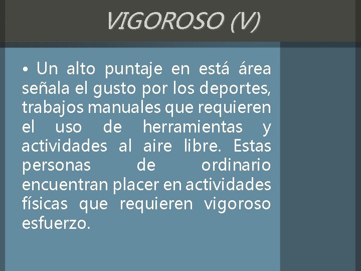 VIGOROSO (V) • Un alto puntaje en está área señala el gusto por los