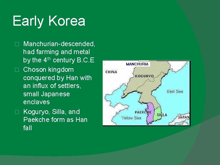 Early Korea Manchurian-descended, had farming and metal by the 4 th century B. C.