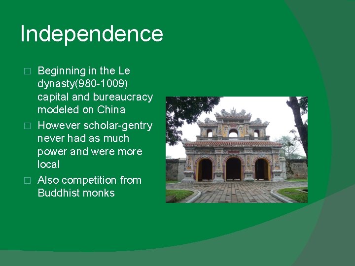 Independence Beginning in the Le dynasty(980 -1009) capital and bureaucracy modeled on China �