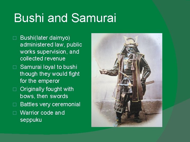 Bushi and Samurai � � � Bushi(later daimyo) administered law, public works supervision, and