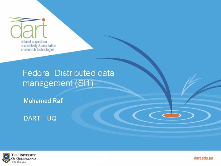 Fedora Distributed data management (SI 1) Mohamed Rafi DART – UQ 