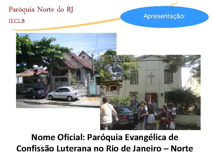 Paróquia Norte do RJ IECLB Apresentação: Nome Oficial: Paróquia Evangélica de Confissão Luterana no