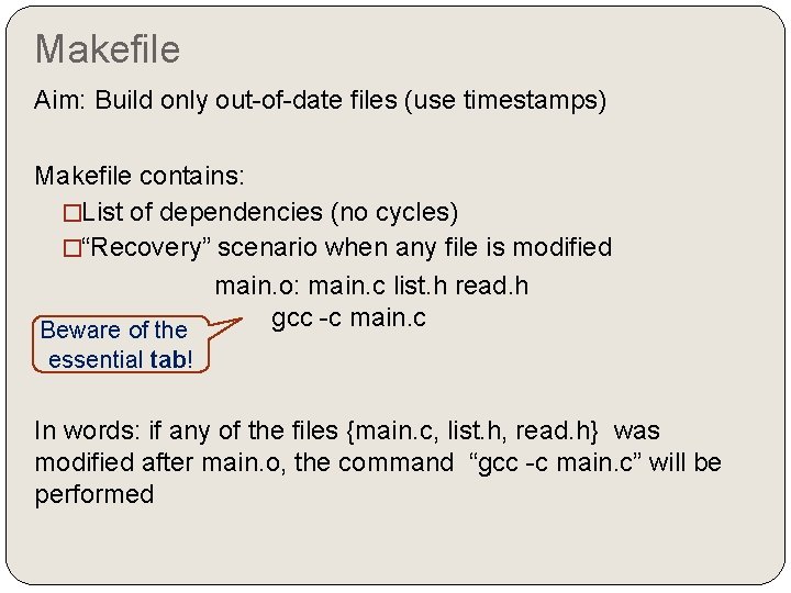 Makefile Aim: Build only out-of-date files (use timestamps) Makefile contains: �List of dependencies (no