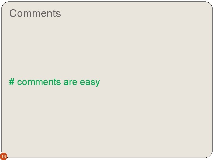 Comments # comments are easy 16 