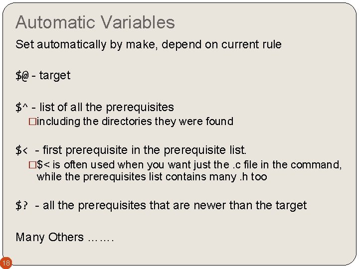 Automatic Variables Set automatically by make, depend on current rule $@ - target $^