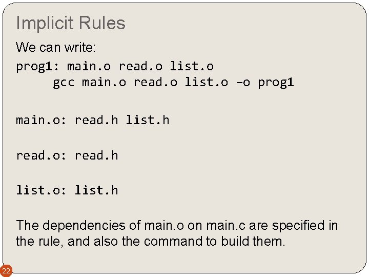 Implicit Rules We can write: prog 1: main. o read. o list. o gcc