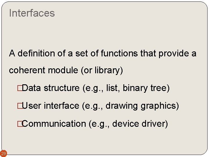 Interfaces A definition of a set of functions that provide a coherent module (or