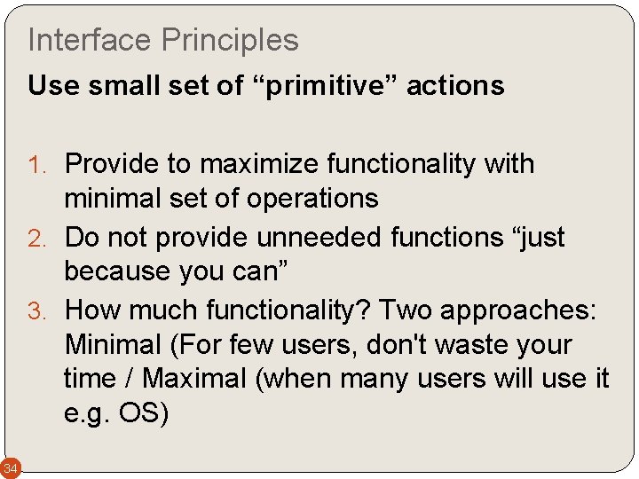 Interface Principles Use small set of “primitive” actions 1. Provide to maximize functionality with