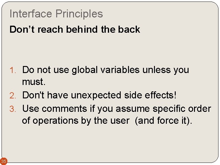 Interface Principles Don’t reach behind the back 1. Do not use global variables unless