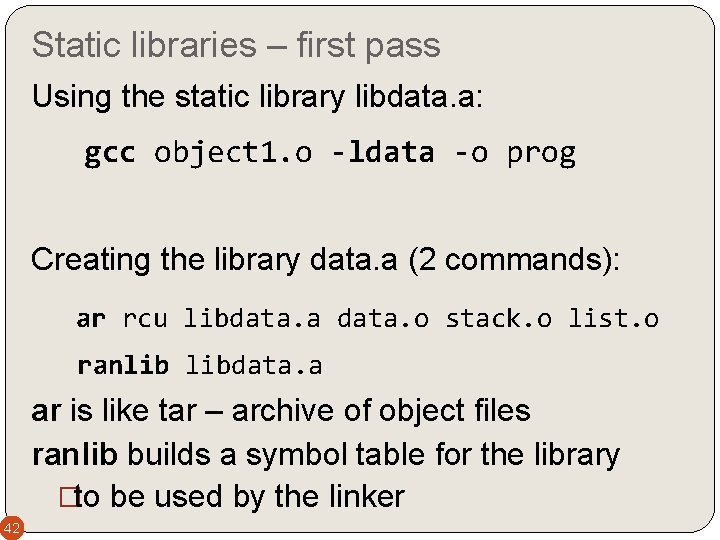 Static libraries – first pass Using the static library libdata. a: gcc object 1.