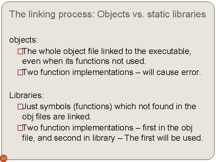 The linking process: Objects vs. static libraries objects: �The whole object file linked to