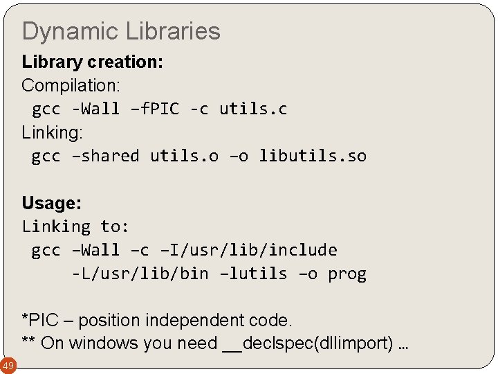 Dynamic Libraries Library creation: Compilation: gcc -Wall –f. PIC -c utils. c Linking: gcc