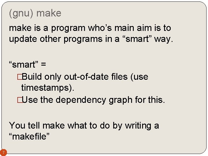 (gnu) make is a program who’s main aim is to update other programs in