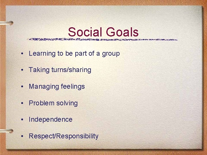 Social Goals • Learning to be part of a group • Taking turns/sharing • Social Goals • Learning to be part of a group • Taking turns/sharing •