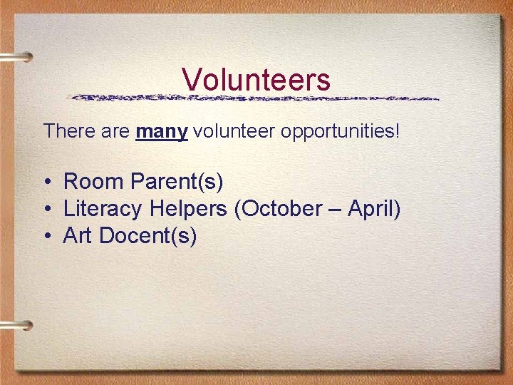 Volunteers There are many volunteer opportunities! • Room Parent(s) • Literacy Helpers (October – Volunteers There are many volunteer opportunities! • Room Parent(s) • Literacy Helpers (October –