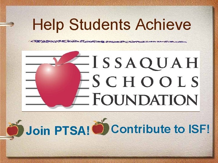Help Students Achieve Join PTSA! Contribute to ISF! Help Students Achieve Join PTSA! Contribute to ISF!