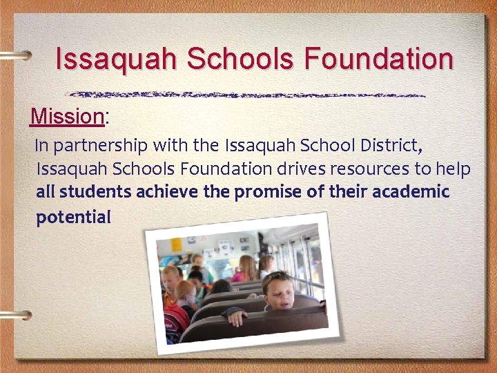 Issaquah Schools Foundation Mission: In partnership with the Issaquah School District, Issaquah Schools Foundation Issaquah Schools Foundation Mission: In partnership with the Issaquah School District, Issaquah Schools Foundation